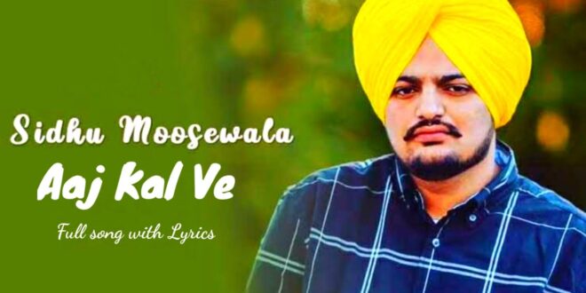 Aj Kal Ve - Lyrics - Sidhu Moose Wala